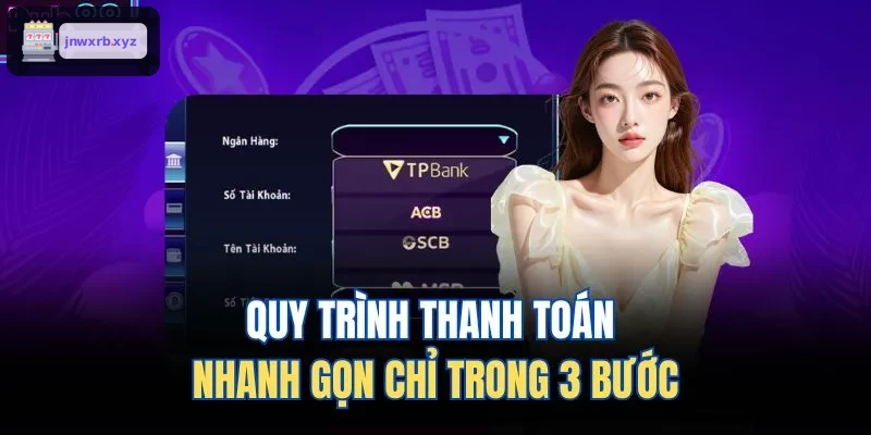 Quy trình thanh toán nhanh chóng với 3 bước đơn giản